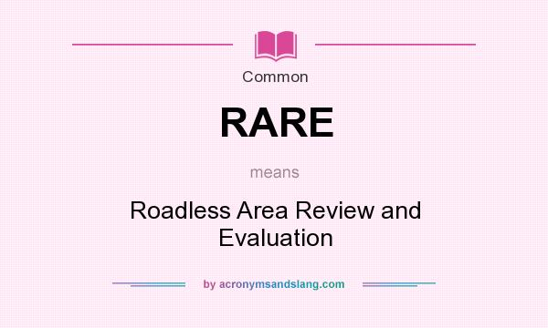What does RARE mean? It stands for Roadless Area Review and Evaluation