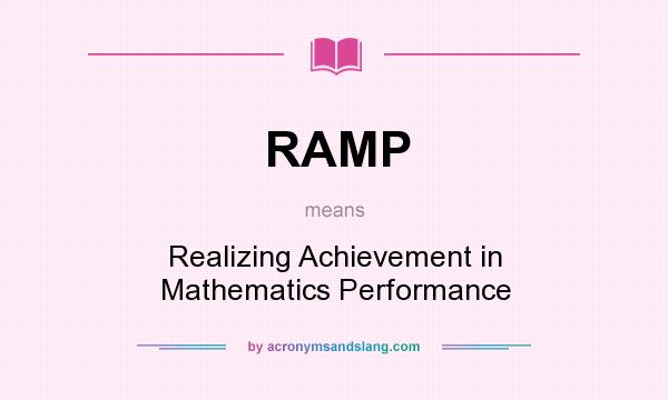 What does RAMP mean? It stands for Realizing Achievement in Mathematics Performance