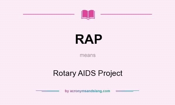 What does RAP mean? It stands for Rotary AIDS Project