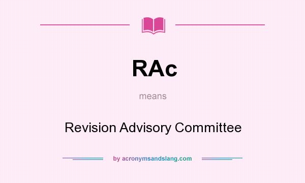 What does RAc mean? It stands for Revision Advisory Committee