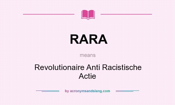 What does RARA mean? It stands for Revolutionaire Anti Racistische Actie
