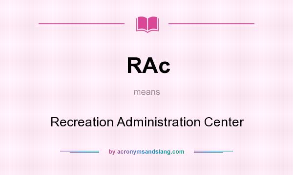 What does RAc mean? It stands for Recreation Administration Center
