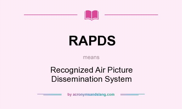 What does RAPDS mean? It stands for Recognized Air Picture Dissemination System