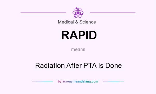 What does RAPID mean? It stands for Radiation After PTA Is Done