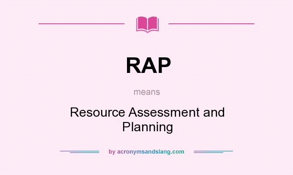 What does RAP mean? It stands for Resource Assessment and Planning