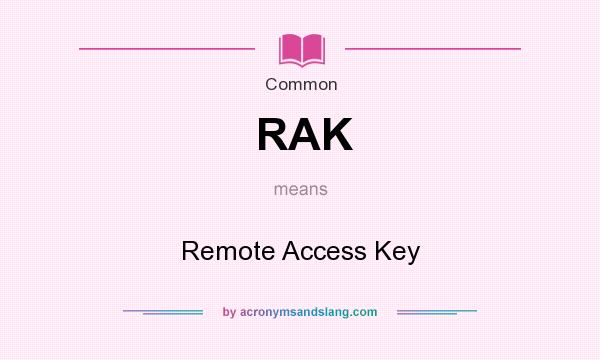 What does RAK mean? It stands for Remote Access Key
