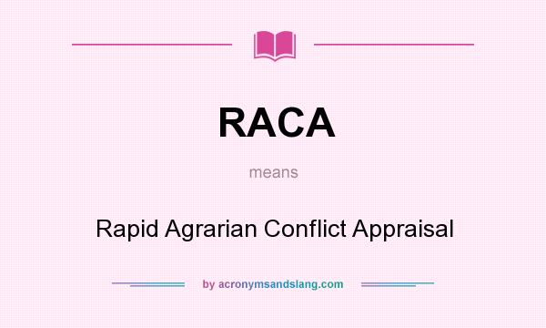 What does RACA mean? It stands for Rapid Agrarian Conflict Appraisal