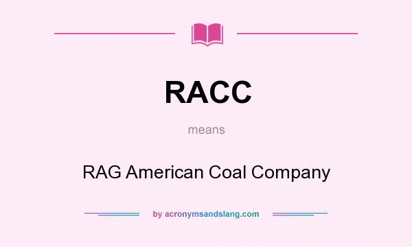 What does RACC mean? It stands for RAG American Coal Company