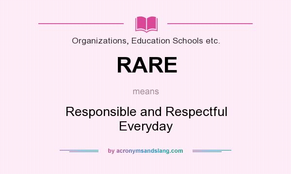 What does RARE mean? It stands for Responsible and Respectful Everyday