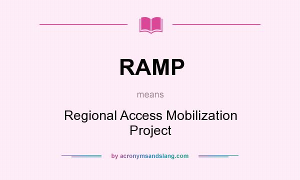 What does RAMP mean? It stands for Regional Access Mobilization Project