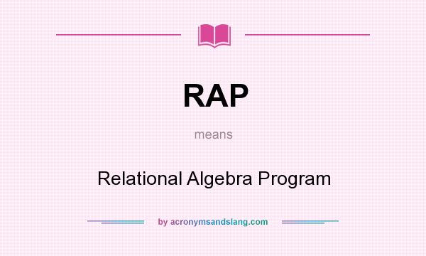 What does RAP mean? It stands for Relational Algebra Program