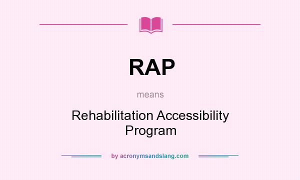 What does RAP mean? It stands for Rehabilitation Accessibility Program