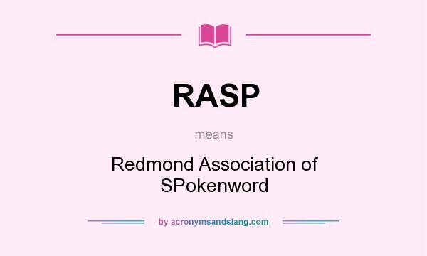 What does RASP mean? It stands for Redmond Association of SPokenword