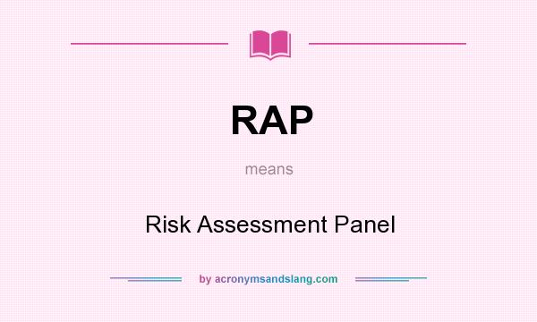 What does RAP mean? It stands for Risk Assessment Panel