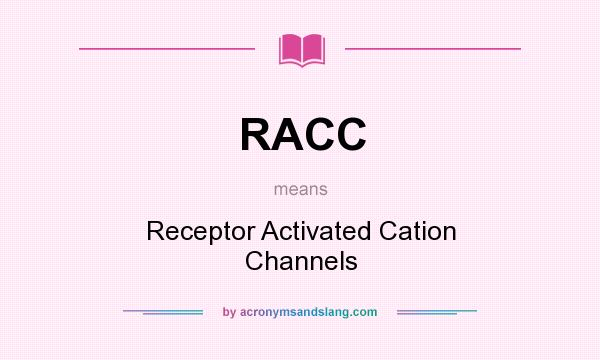 What does RACC mean? It stands for Receptor Activated Cation Channels