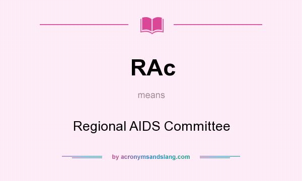 What does RAc mean? It stands for Regional AIDS Committee