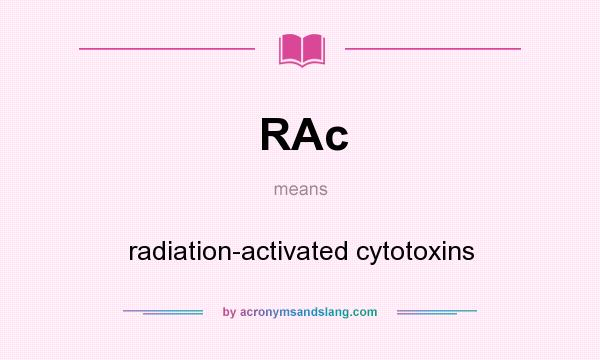 What does RAc mean? It stands for radiation-activated cytotoxins