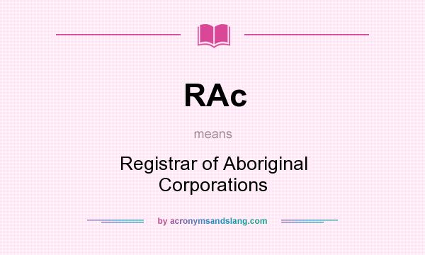 What does RAc mean? It stands for Registrar of Aboriginal Corporations