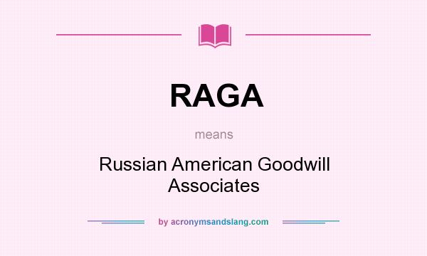 What does RAGA mean? It stands for Russian American Goodwill Associates