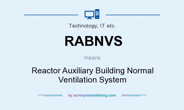 What does RABNVS mean? It stands for Reactor Auxiliary Building Normal Ventilation System