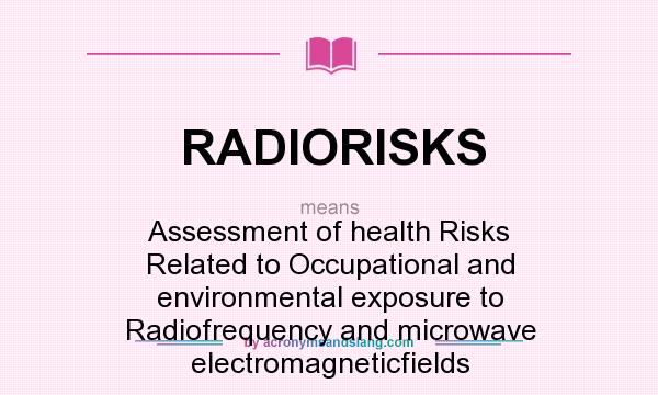 What does RADIORISKS mean? It stands for Assessment of health Risks Related to Occupational and environmental exposure to Radiofrequency and microwave electromagneticfields