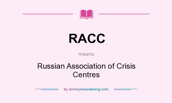 What does RACC mean? It stands for Russian Association of Crisis Centres