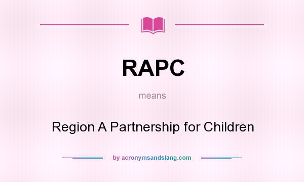 What does RAPC mean? It stands for Region A Partnership for Children