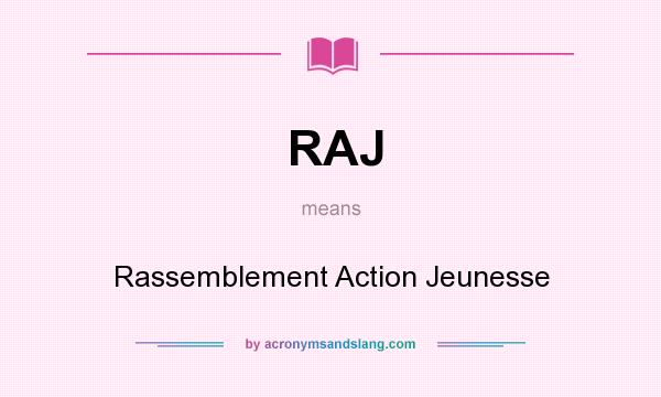 What does RAJ mean? It stands for Rassemblement Action Jeunesse