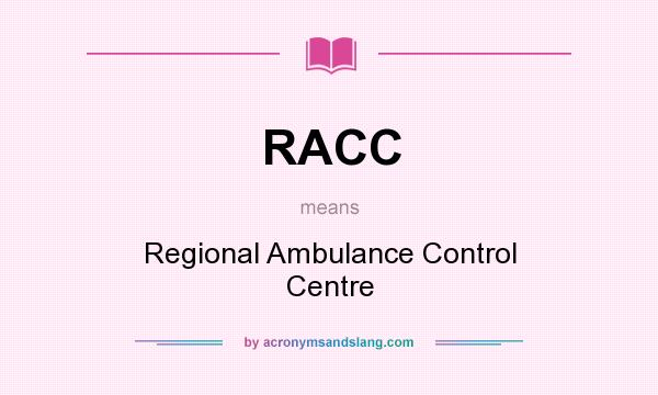 What does RACC mean? It stands for Regional Ambulance Control Centre