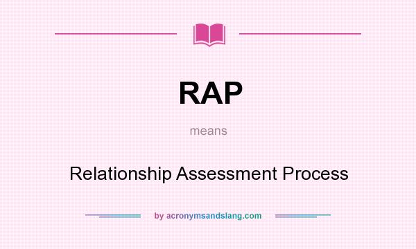 What does RAP mean? It stands for Relationship Assessment Process