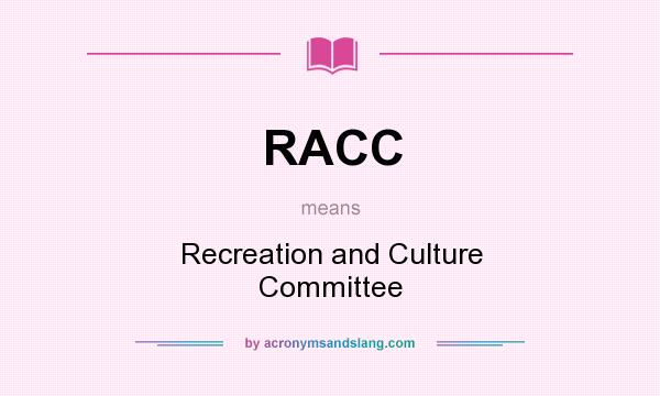 What does RACC mean? It stands for Recreation and Culture Committee