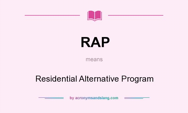 What does RAP mean? It stands for Residential Alternative Program