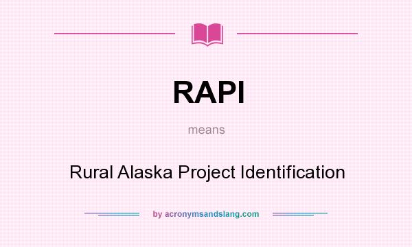 What does RAPI mean? It stands for Rural Alaska Project Identification