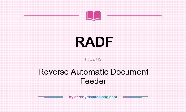 What does RADF mean? It stands for Reverse Automatic Document Feeder