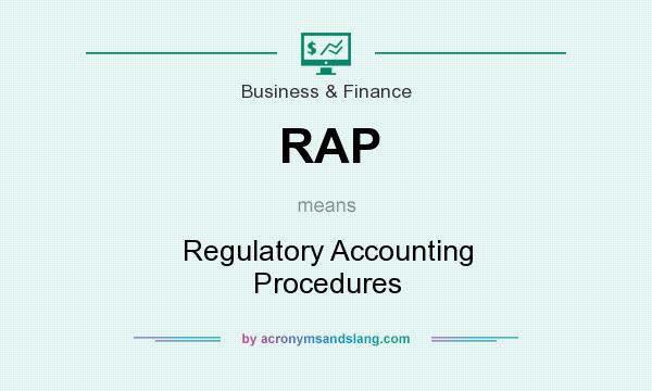 What does RAP mean? It stands for Regulatory Accounting Procedures