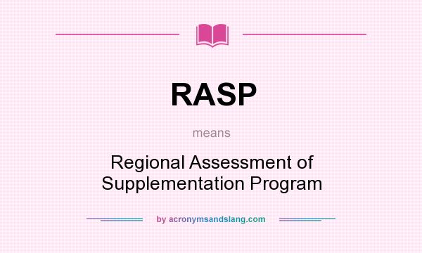 What does RASP mean? It stands for Regional Assessment of Supplementation Program