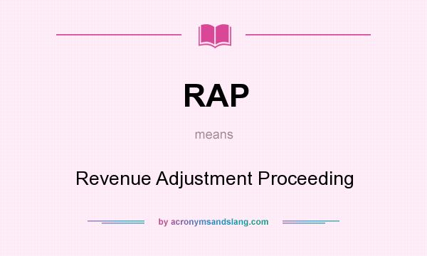 What does RAP mean? It stands for Revenue Adjustment Proceeding