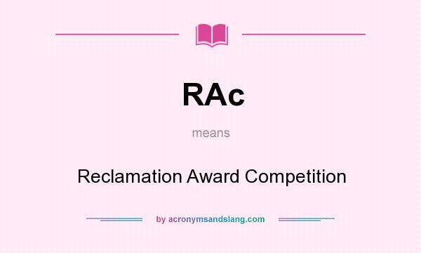 What does RAc mean? It stands for Reclamation Award Competition