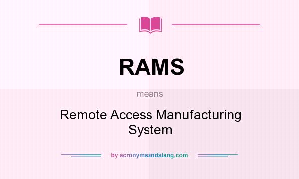 What does RAMS mean? It stands for Remote Access Manufacturing System