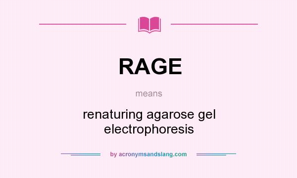 What does RAGE mean? It stands for renaturing agarose gel electrophoresis