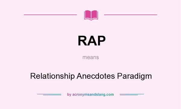 What does RAP mean? It stands for Relationship Anecdotes Paradigm