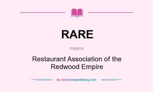 What does RARE mean? It stands for Restaurant Association of the Redwood Empire
