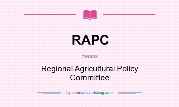 What does RAPC mean? It stands for Regional Agricultural Policy Committee