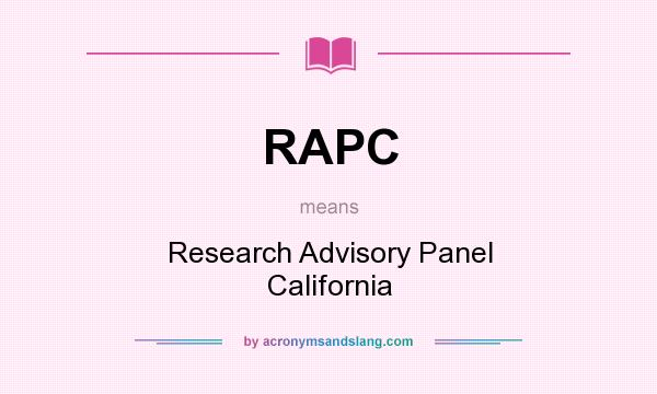 What does RAPC mean? It stands for Research Advisory Panel California
