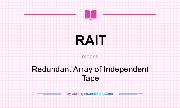 What does RAIT mean? It stands for Redundant Array of Independent Tape