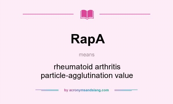 What does RapA mean? It stands for rheumatoid arthritis particle-agglutination value