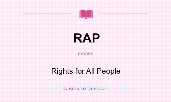 What does RAP mean? It stands for Rights for All People