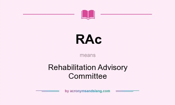 What does RAc mean? It stands for Rehabilitation Advisory Committee