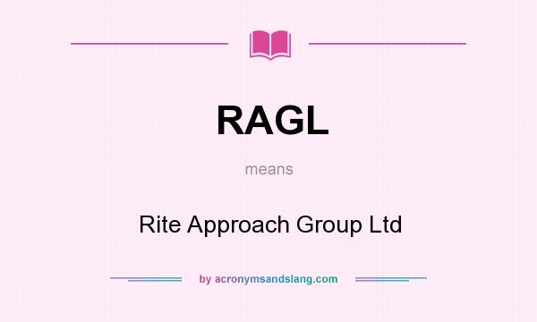What does RAGL mean? It stands for Rite Approach Group Ltd