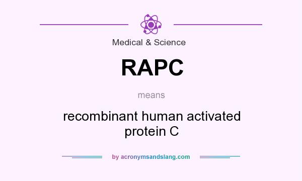 What does RAPC mean? It stands for recombinant human activated protein C